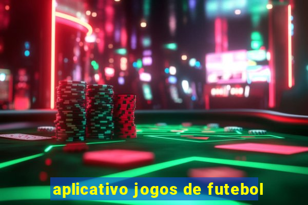 aplicativo jogos de futebol
